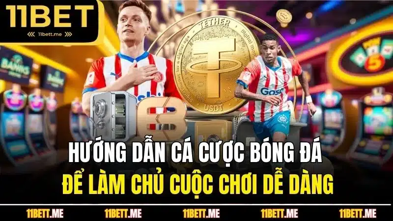 Hướng dẫn cá cược bóng đá để làm chủ cuộc chơi dễ dàng
