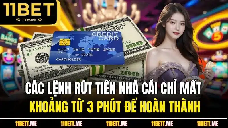 Các lệnh rút tiền nhà cái chỉ mất khoảng từ 3 phút để hoàn thành