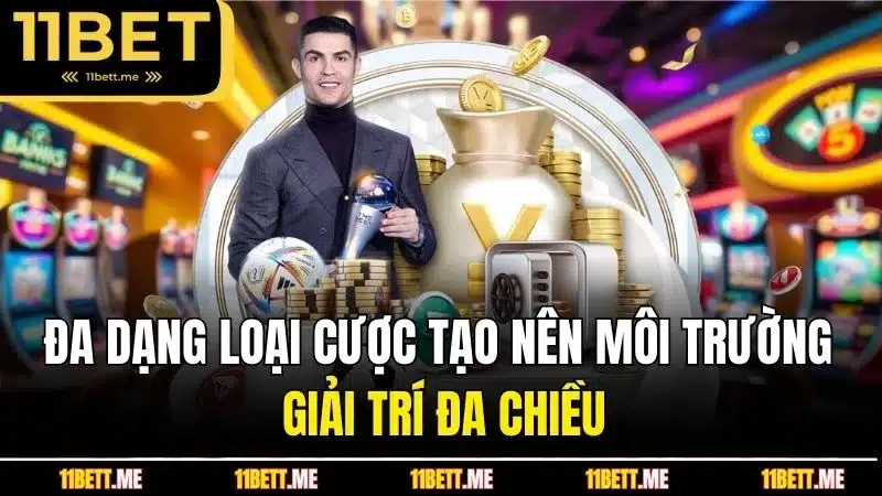 Đa dạng loại cược tạo nên môi trường giải trí đa chiều