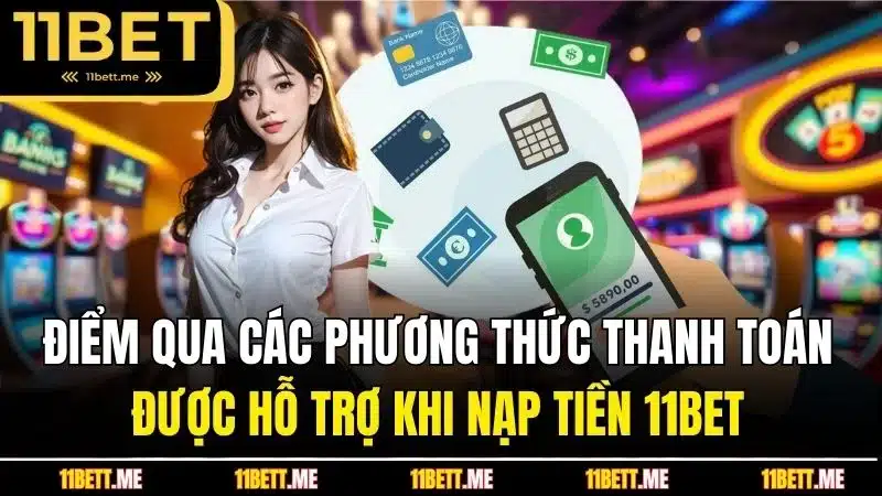 Điểm qua các phương thức thanh toán được hỗ trợ khi nạp tiền 11BET