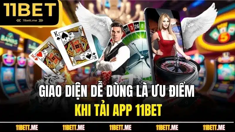 Giao diện dễ dùng là ưu điểm khi tải app 11BET