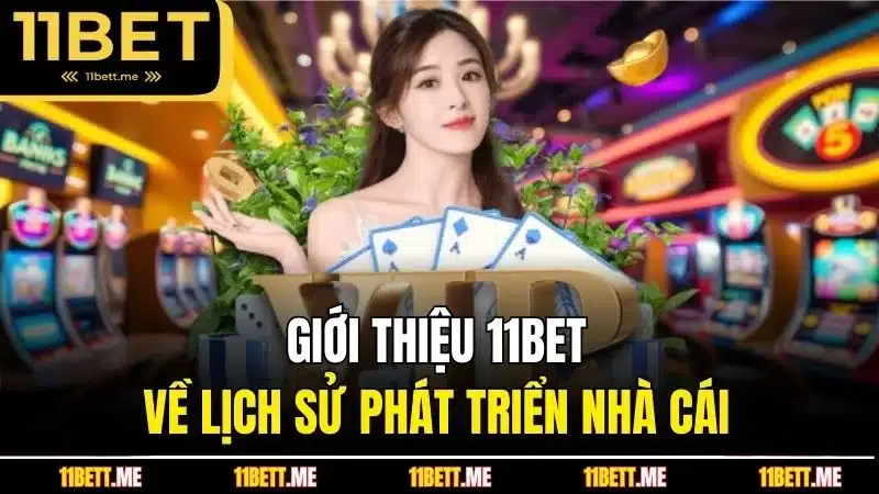 Giới thiệu 11BET về lịch sử phát triển nhà cái