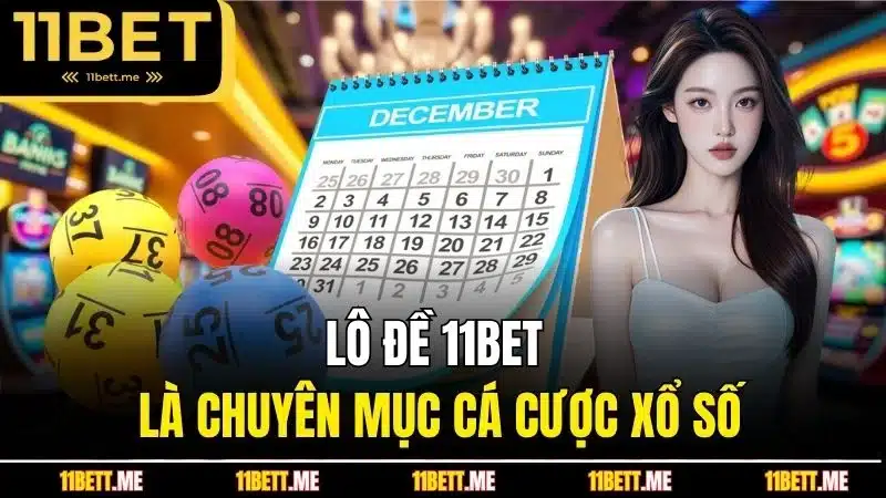 Lô đề 11BET là chuyên mục cá cược xổ số