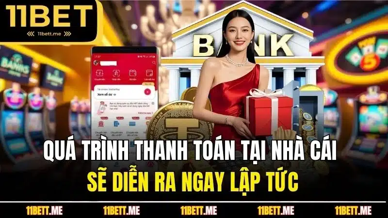 Quá trình thanh toàn tại nhà cái sẽ diễn ra ngay lập tức