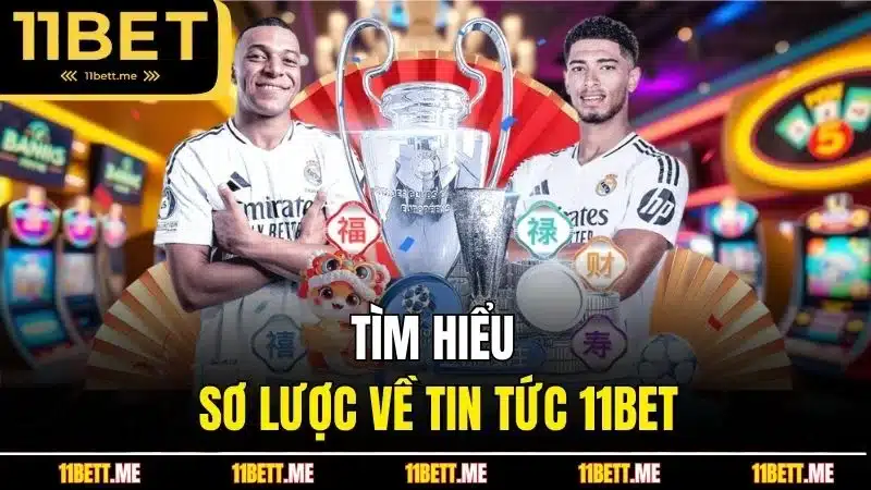 Tìm hiểu sơ lược về tin tức 11BET