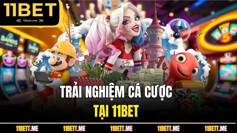 Trải nghiệm cá cược tại 11BET