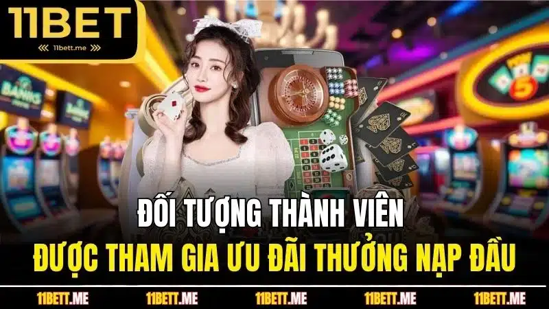 Đối tượng thành viên được tham gia ưu đãi thưởng nạp đầu