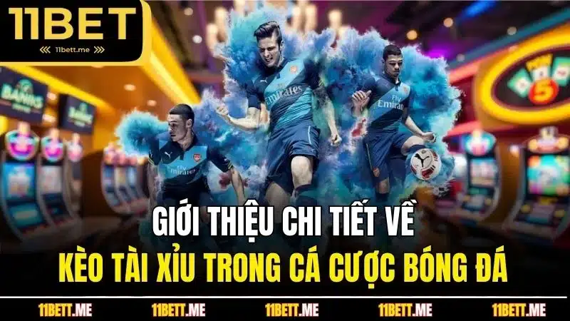 Giới thiệu chi tiết về kèo tài xỉu trong cá cược bóng đá