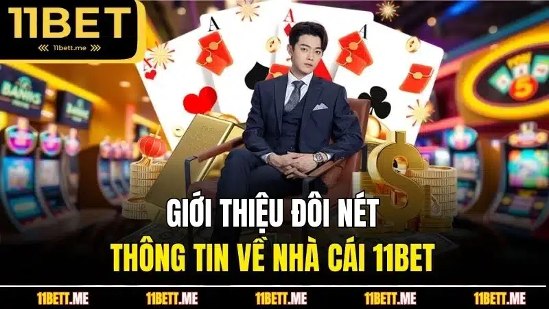 Giới thiệu đôi nét thông tin về nhà cái 11BET