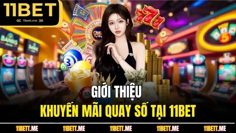 Giới thiệu khuyến mãi quay số tại 11BET