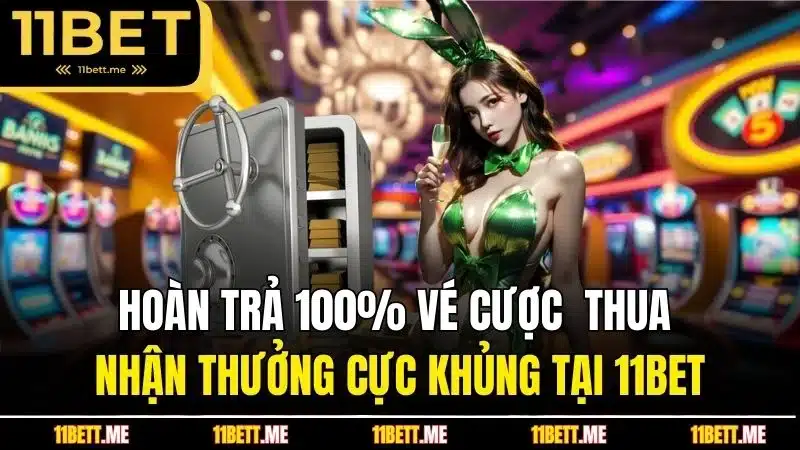 hoàn trả 100% vé cược thua