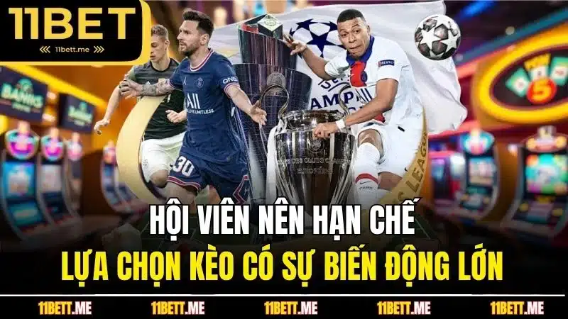 Hội viên nên hạn chế lựa chọn kèo có sự biến động lớn
