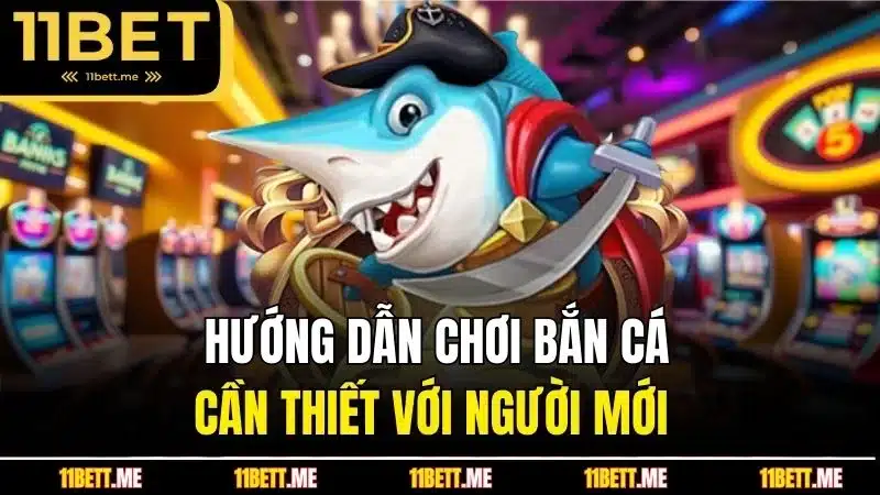 Hướng dẫn chơi bắn cá cần thiết với người mới