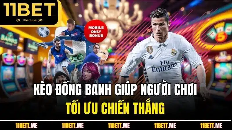 Kèo đồng banh giúp người chơi tối ưu chiến thắng