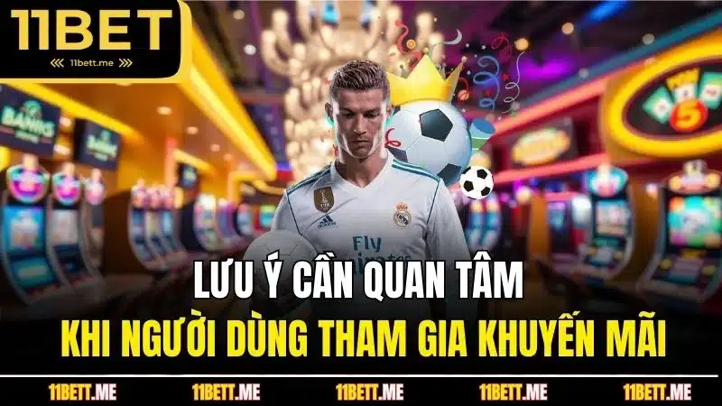 Lưu ý cần quan tâm khi người dùng tham gia khuyến mãi
