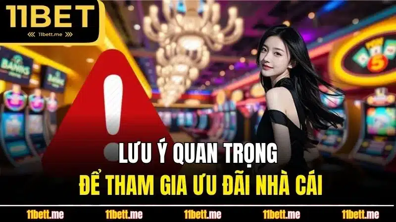 Lưu ý quan trọng để tham gia ưu đãi nhà cái