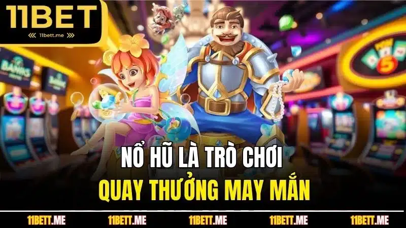 Nổ hũ là trò chơi quay thưởng may mắn