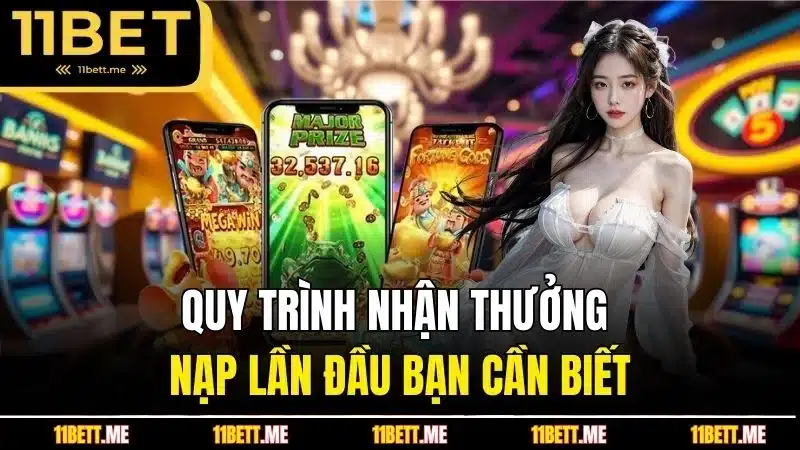 Quy trình nhận thưởng nạp lần đầu bạn cần biết