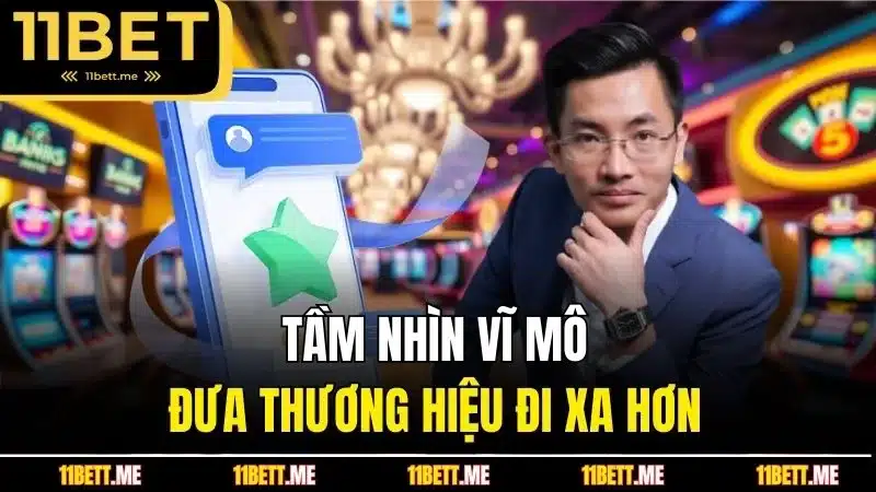 Tầm nhìn vĩ mô đưa thương hiệu đi xa hơn