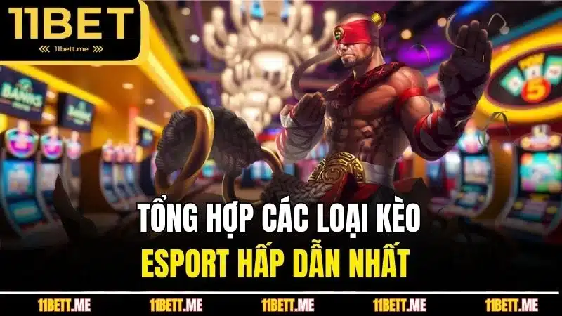 Tổng hợp các loại kèo Esport hấp dẫn nhất