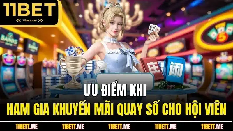 Ưu điểm khi tham gia khuyến mãi quay số cho hội viên